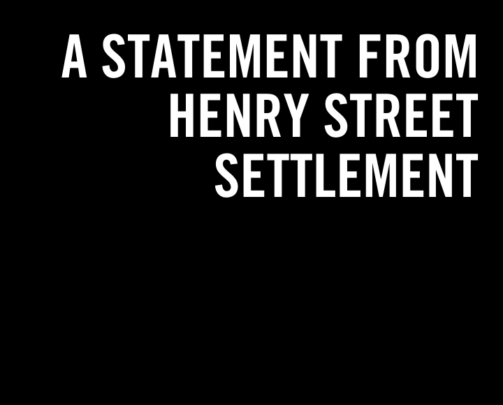 White text, black background: A STATEMENT FROM HENRY STREET SETTLEMENT